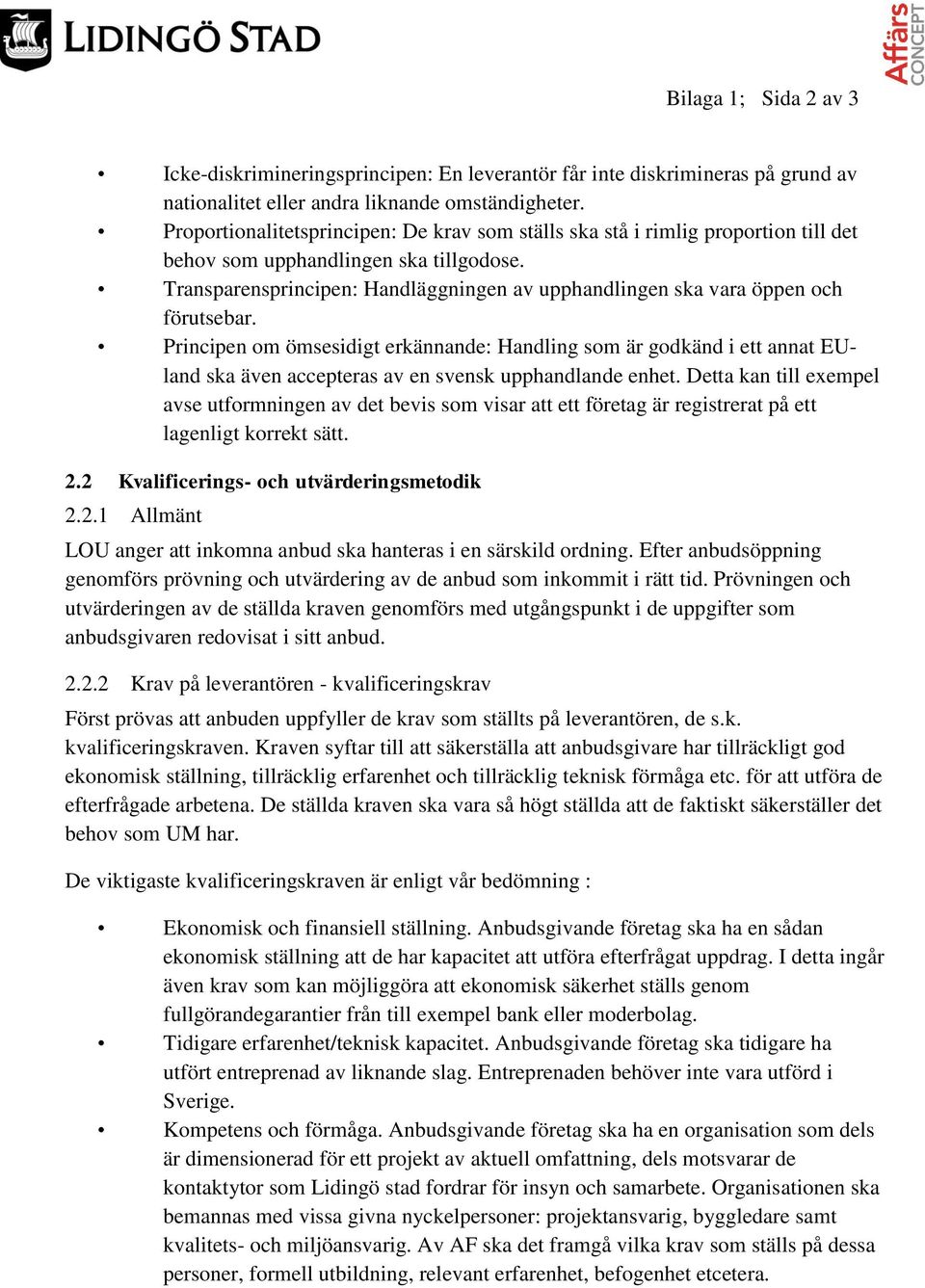 Transparensprincipen: Handläggningen av upphandlingen ska vara öppen och förutsebar.