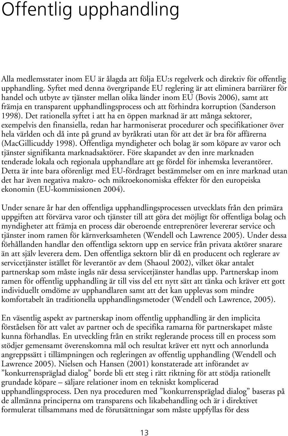 och att förhindra korruption (Sanderson 1998).