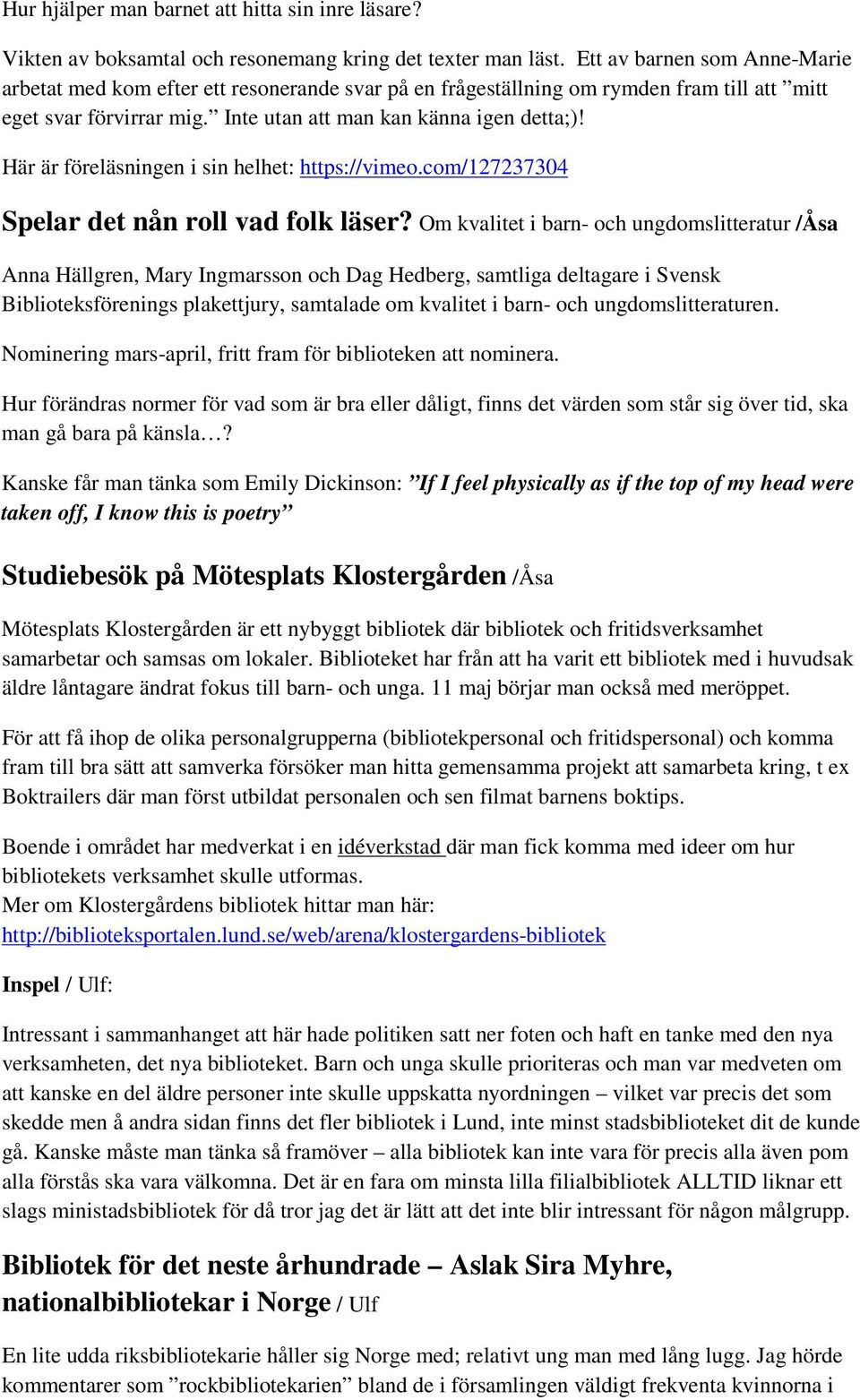Här är föreläsningen i sin helhet: https://vimeo.com/127237304 Spelar det nån roll vad folk läser?