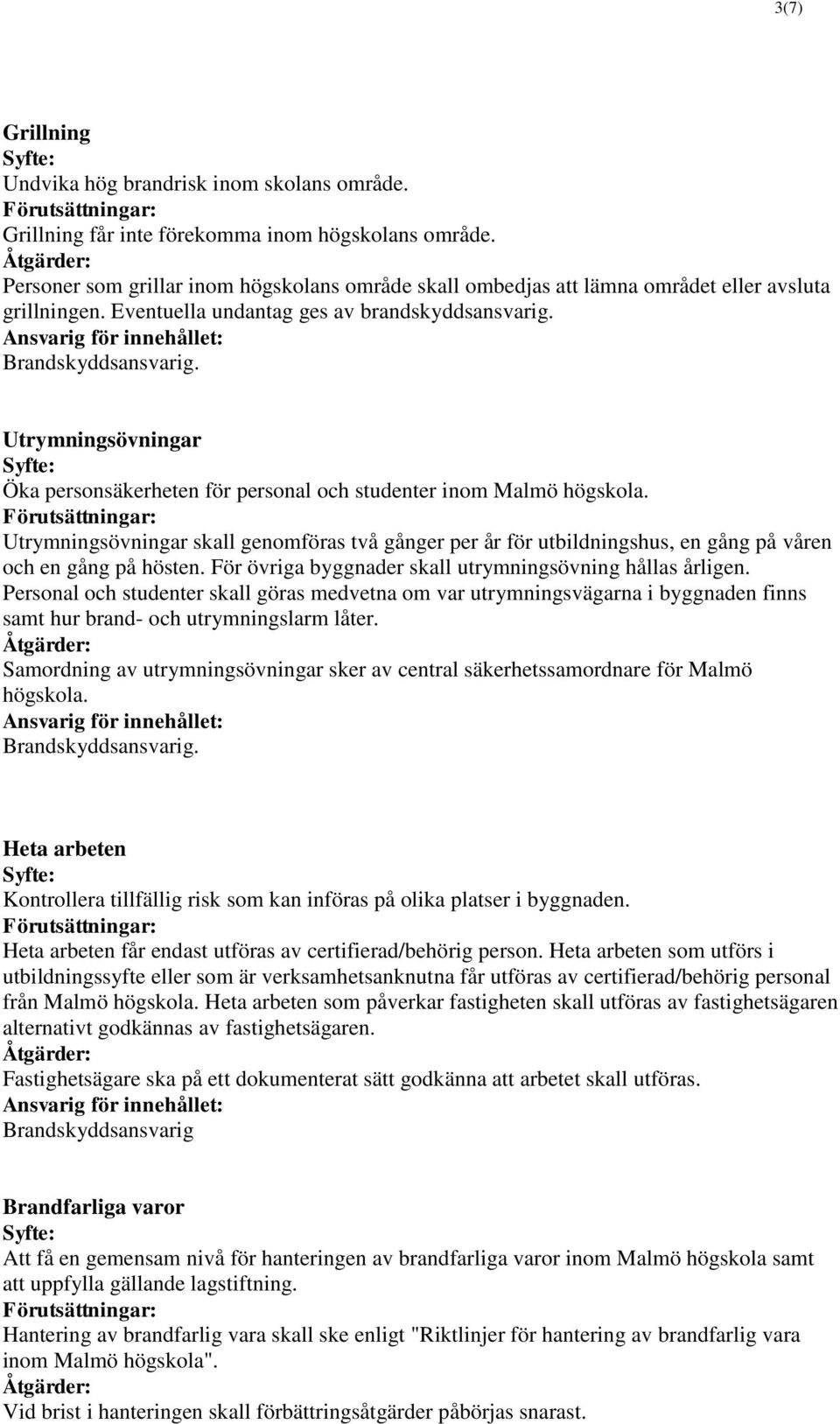 . Utrymningsövningar Öka personsäkerheten för personal och studenter inom Malmö högskola.