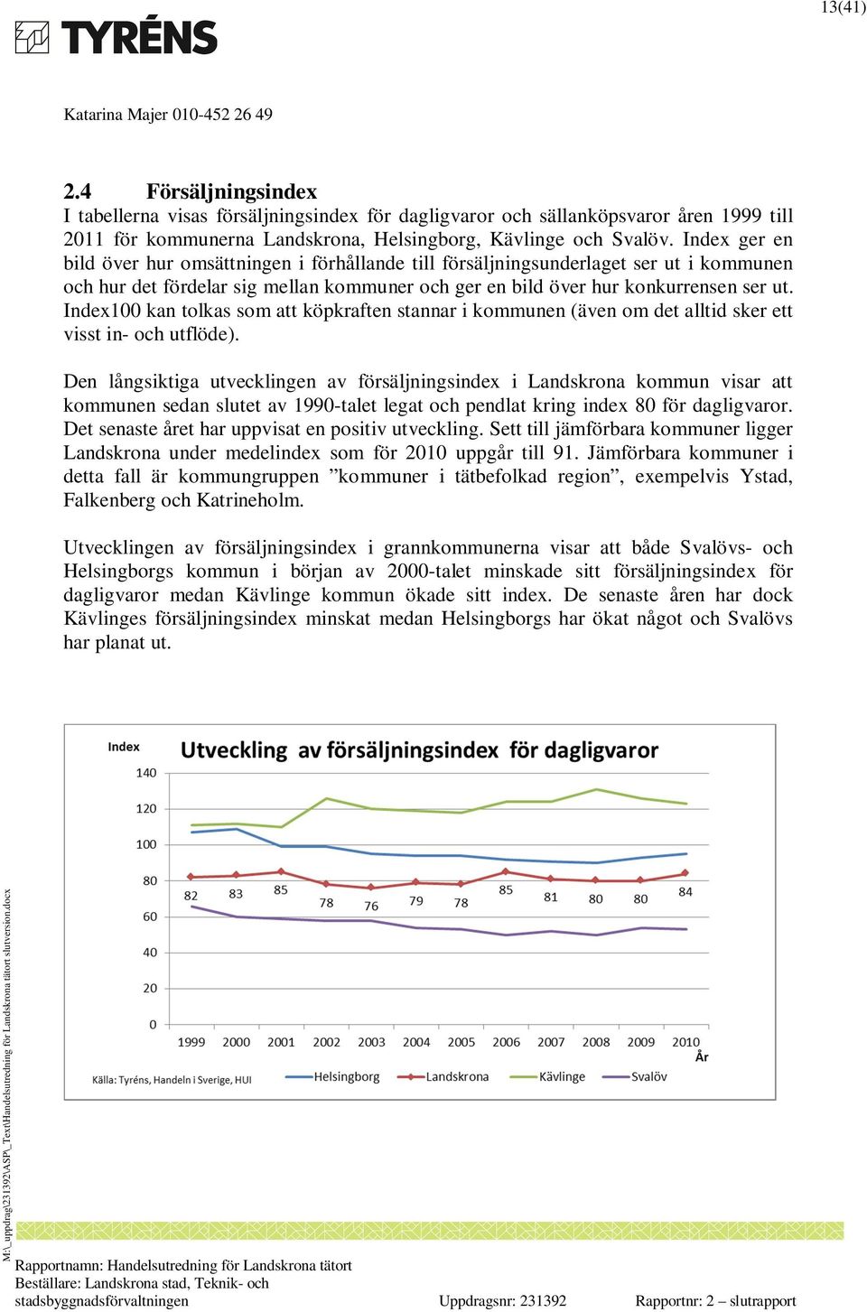 Index100 kan tolkas som att köpkraften stannar i kommunen (även om det alltid sker ett visst in- och utflöde).