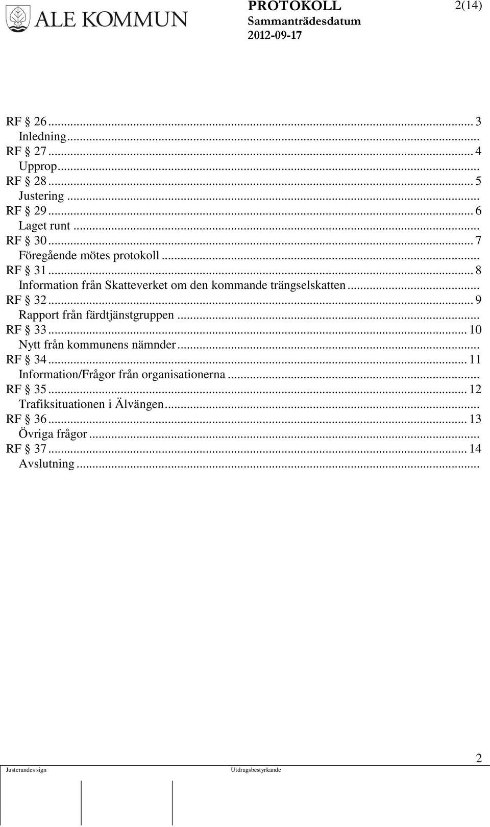 .. 9 Rapport från färdtjänstgruppen... RF 33... 10 Nytt från kommunens nämnder... RF 34.