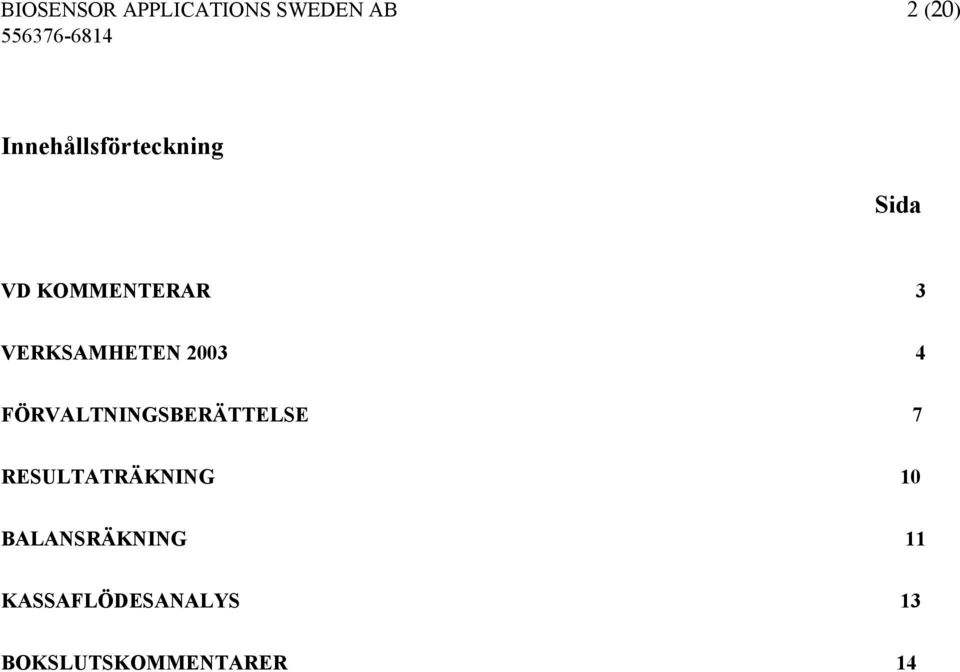 VERKSAMHETEN 2003 4 FÖRVALTNINGSBERÄTTELSE 7