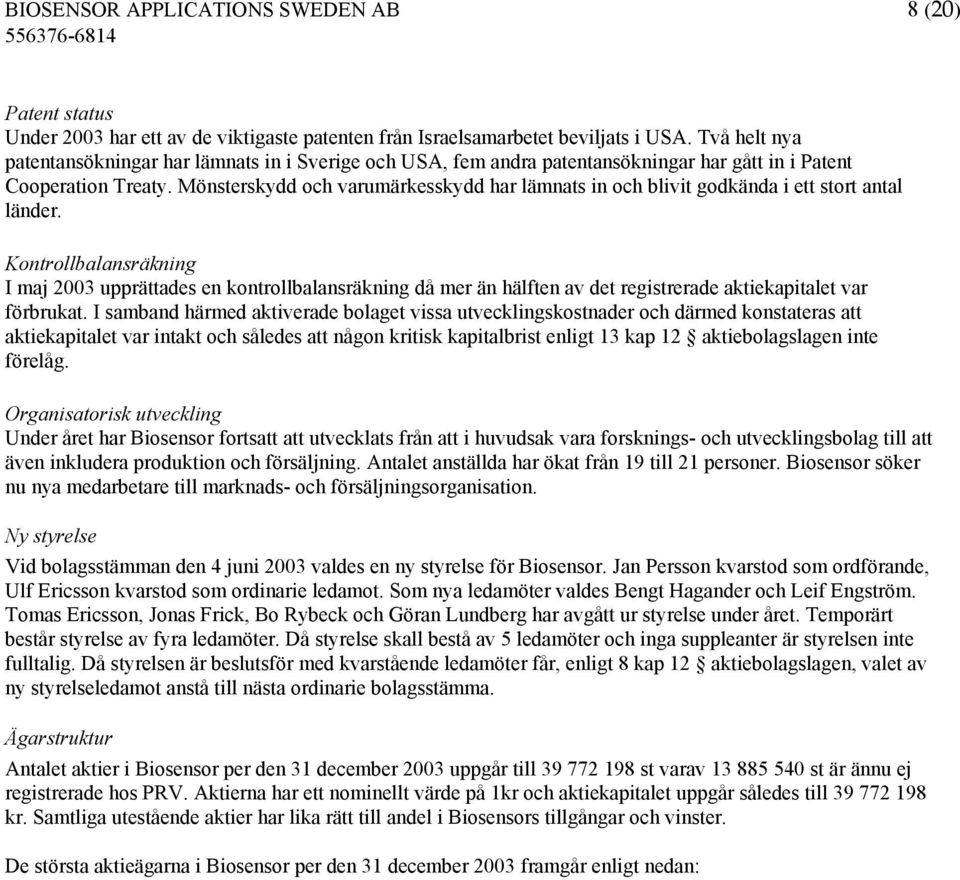 Mönsterskydd och varumärkesskydd har lämnats in och blivit godkända i ett stort antal länder.
