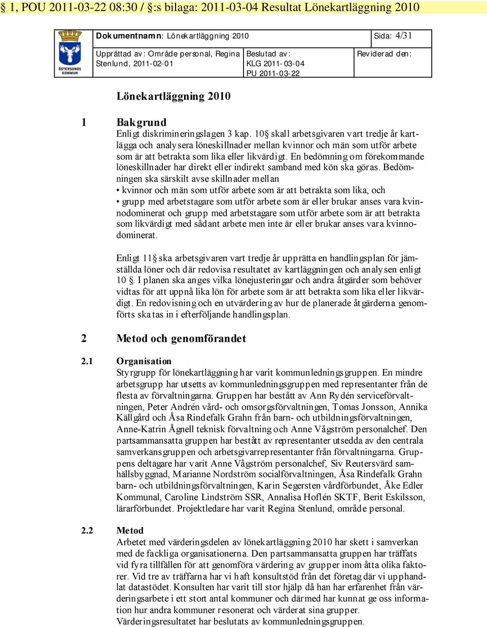 En bedömning om förekommande löneskillnader har direkt eller indirekt samband med kön ska göras.