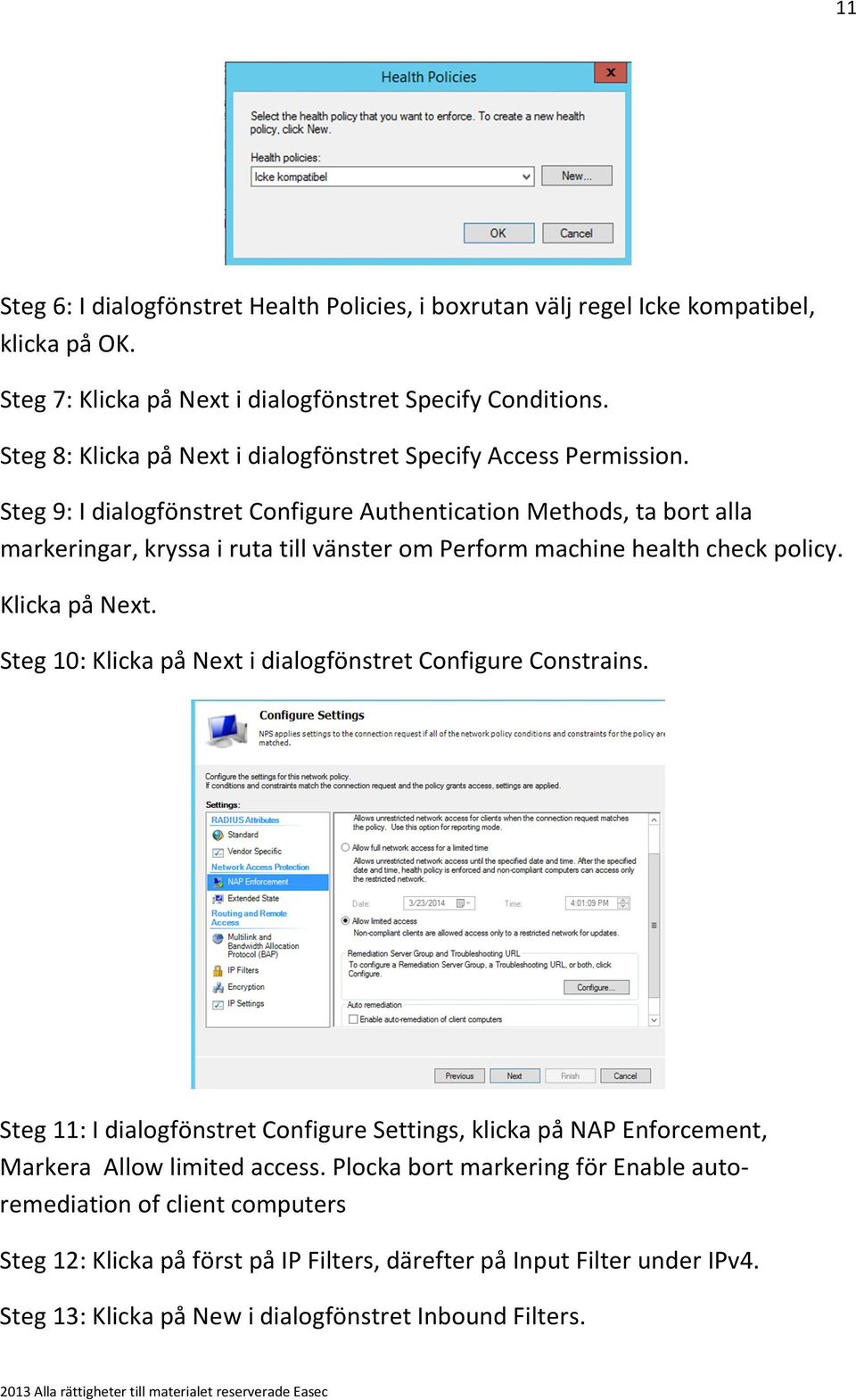 Steg 9: I dialogfönstret Configure Authentication Methods, ta bort alla markeringar, kryssa i ruta till vänster om Perform machine health check policy. Klicka på Next.