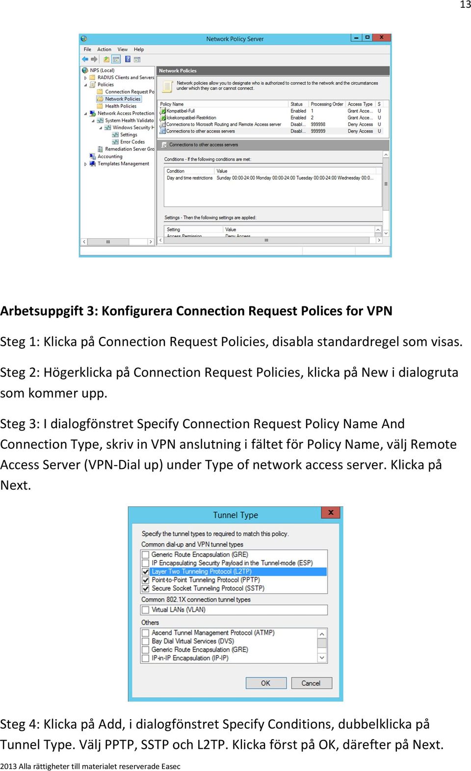 Steg 3: I dialogfönstret Specify Connection Request Policy Name And Connection Type, skriv in VPN anslutning i fältet för Policy Name, välj Remote Access