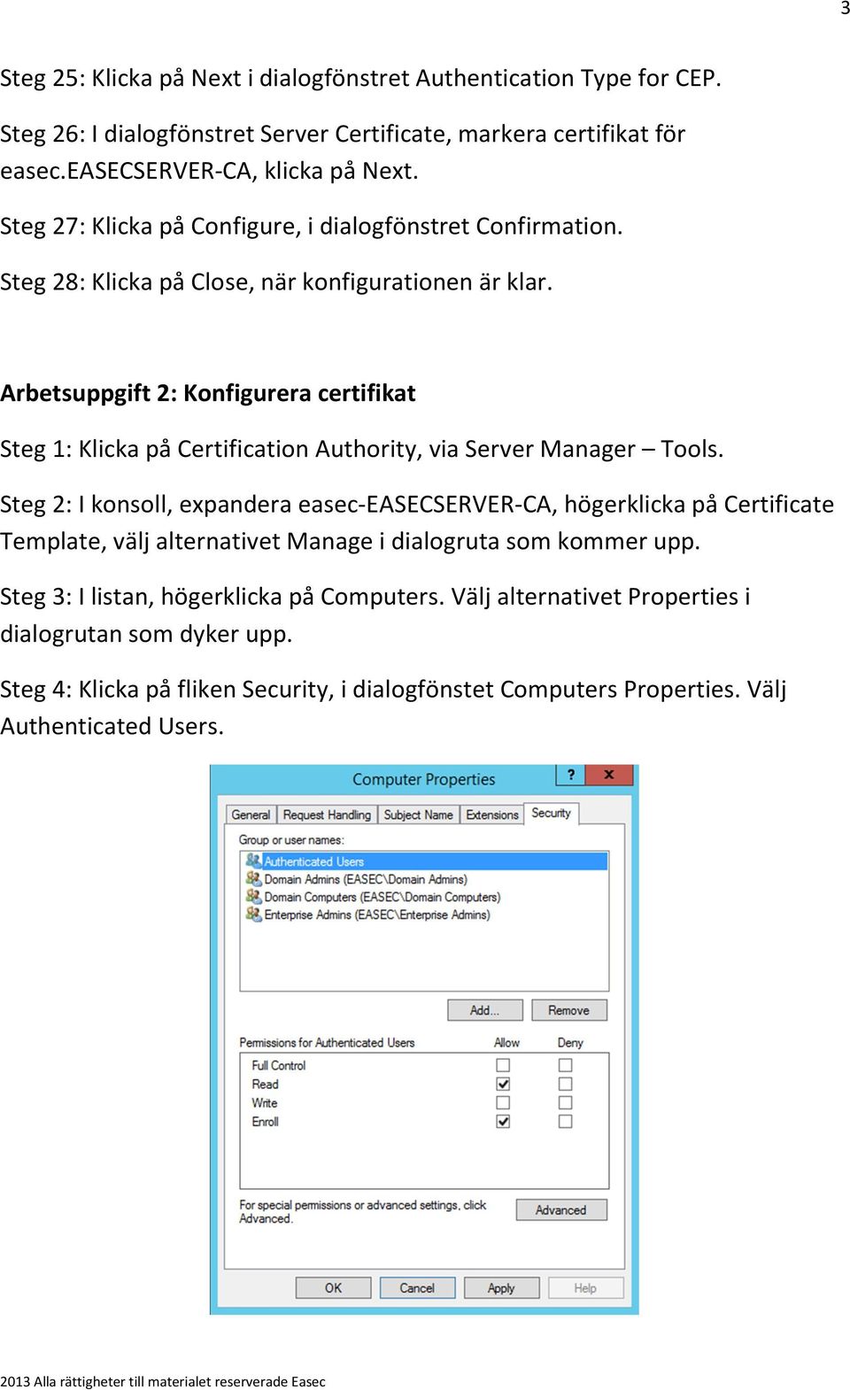 Arbetsuppgift 2: Konfigurera certifikat Steg 1: Klicka på Certification Authority, via Server Manager Tools.