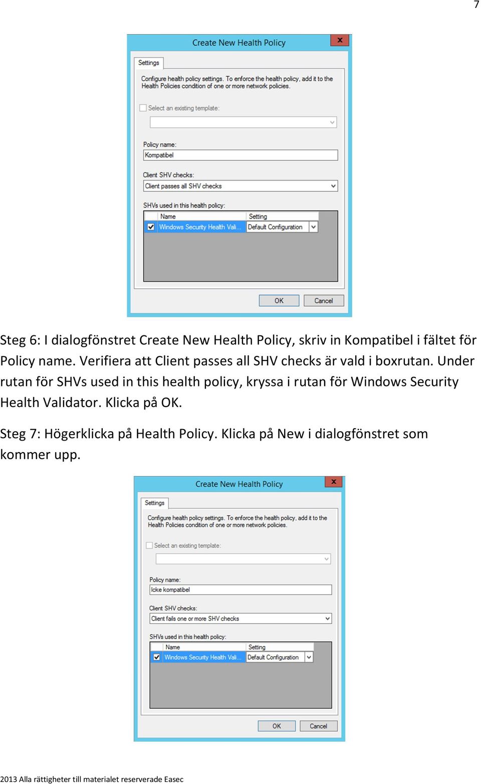 Under rutan för SHVs used in this health policy, kryssa i rutan för Windows Security
