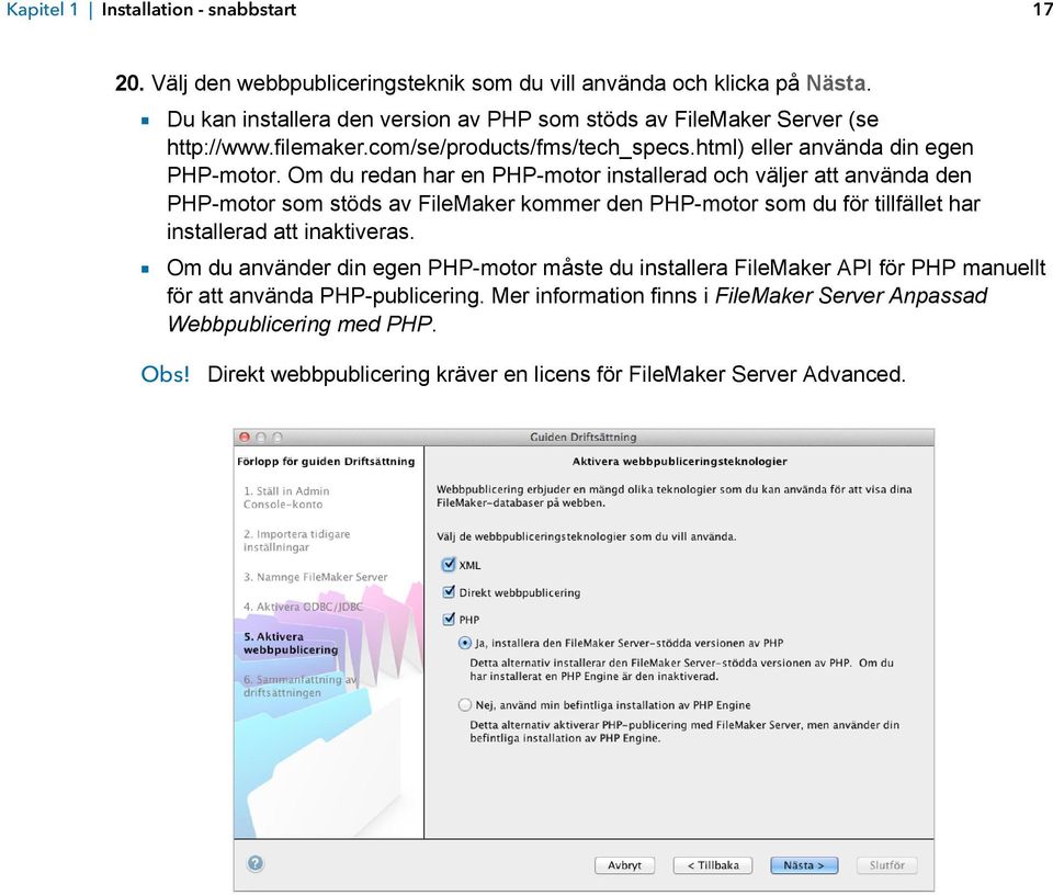 Om du redan har en PHP-motor installerad och väljer att använda den PHP-motor som stöds av FileMaker kommer den PHP-motor som du för tillfället har installerad att inaktiveras.