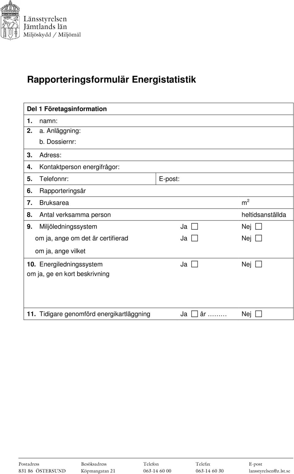 Miljöledningssystem Ja Nej om ja, ange om det är certifierad Ja Nej om ja, ange vilket 10.