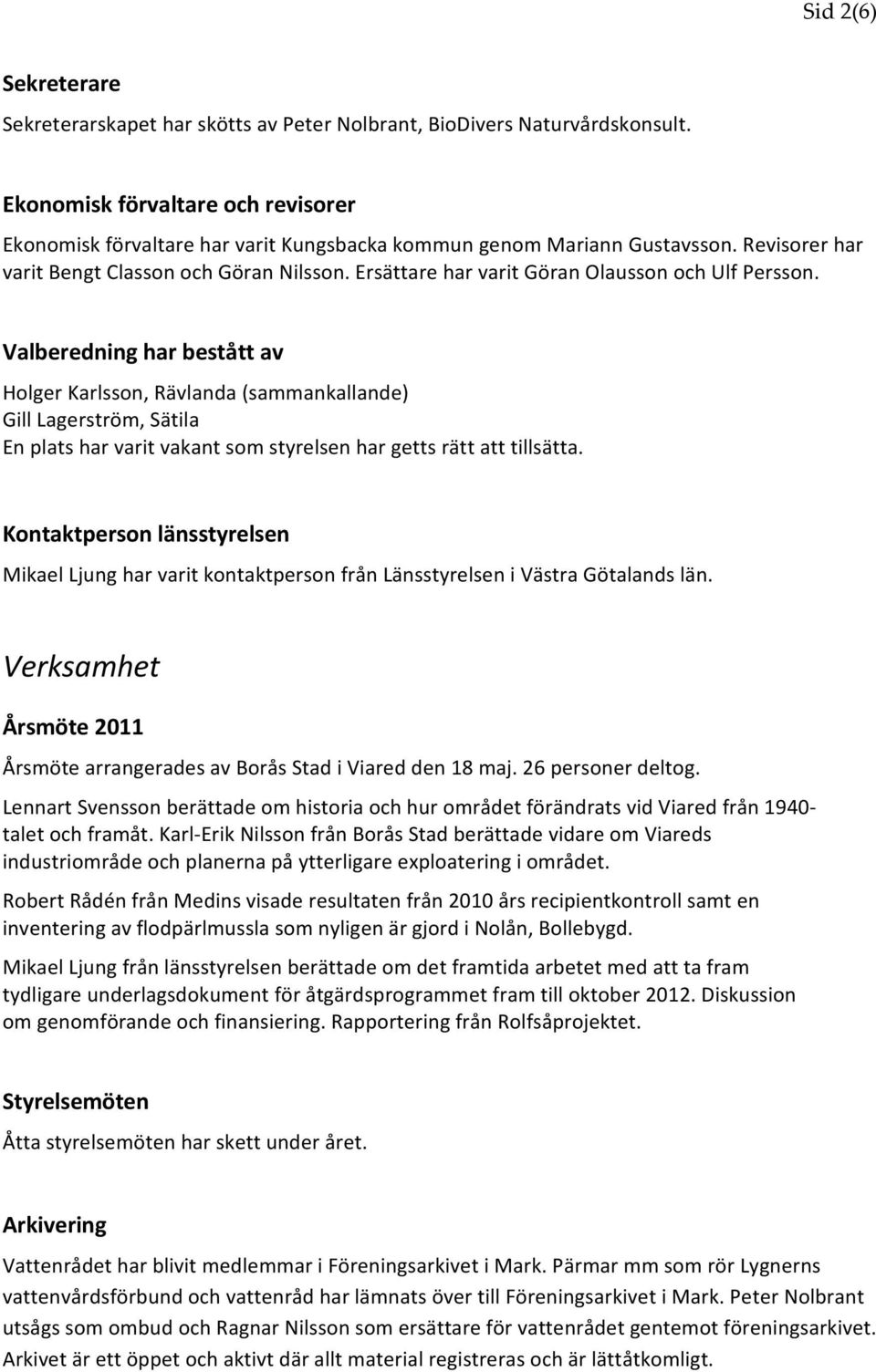 Ersättare har varit Göran Olausson och Ulf Persson.