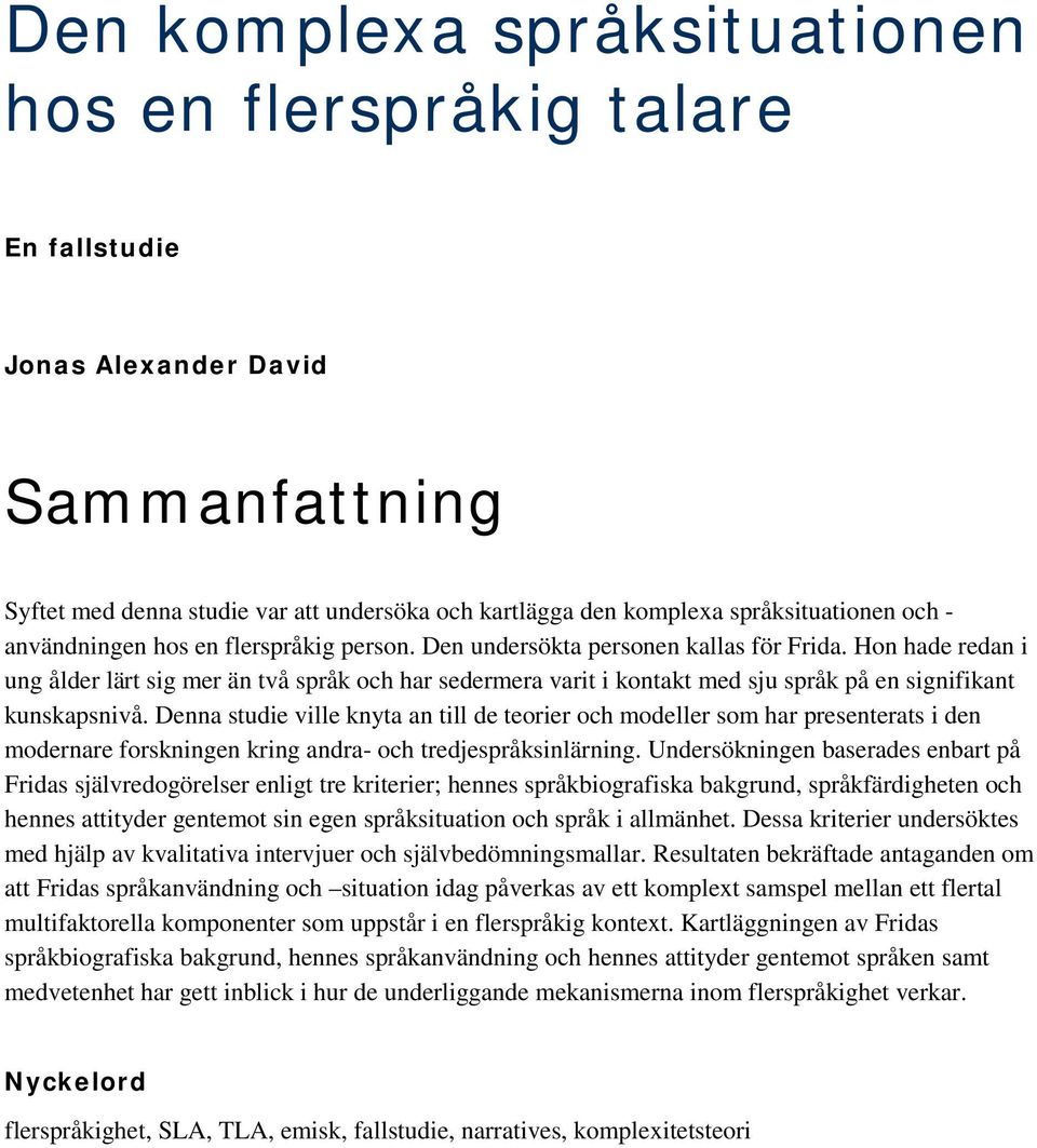 Hon hade redan i ung ålder lärt sig mer än två språk och har sedermera varit i kontakt med sju språk på en signifikant kunskapsnivå.