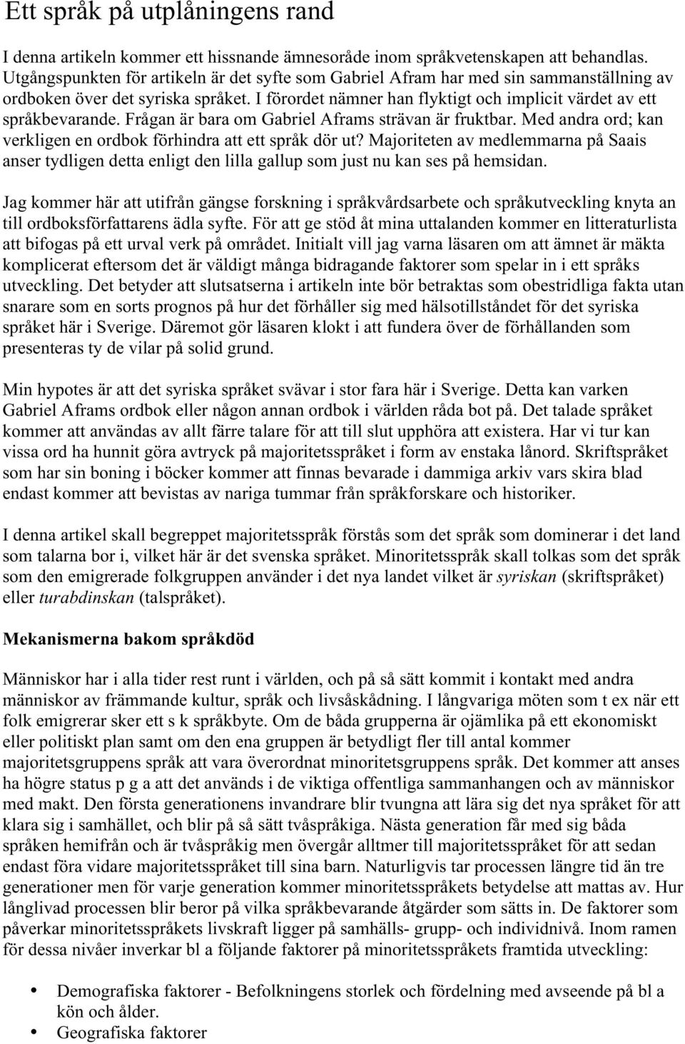 Frågan är bara om Gabriel Aframs strävan är fruktbar. Med andra ord; kan verkligen en ordbok förhindra att ett språk dör ut?