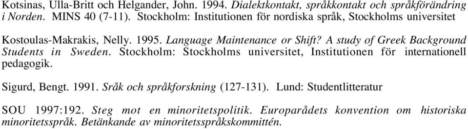A study of Greek Background Students in Sweden. Stockholm: Stockholms universitet, Institutionen för internationell pedagogik. Sigurd, Bengt. 1991.