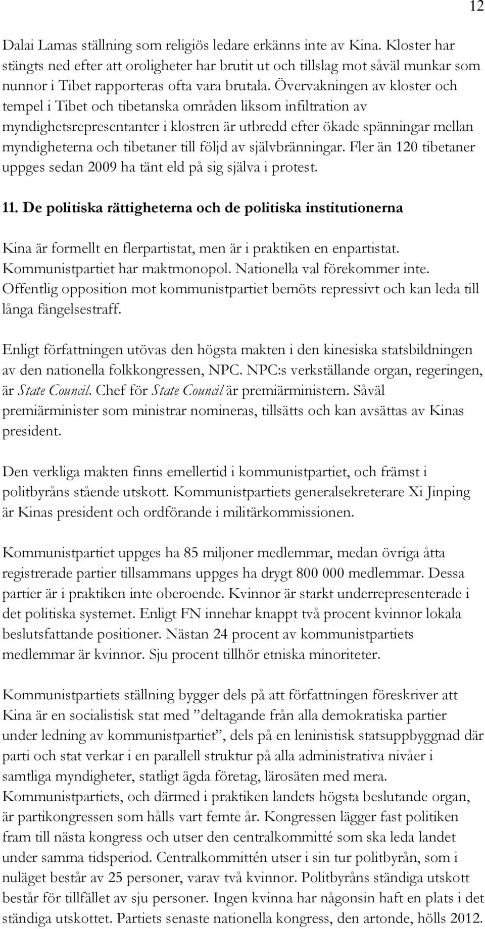 Övervakningen av kloster och tempel i Tibet och tibetanska områden liksom infiltration av myndighetsrepresentanter i klostren är utbredd efter ökade spänningar mellan myndigheterna och tibetaner till