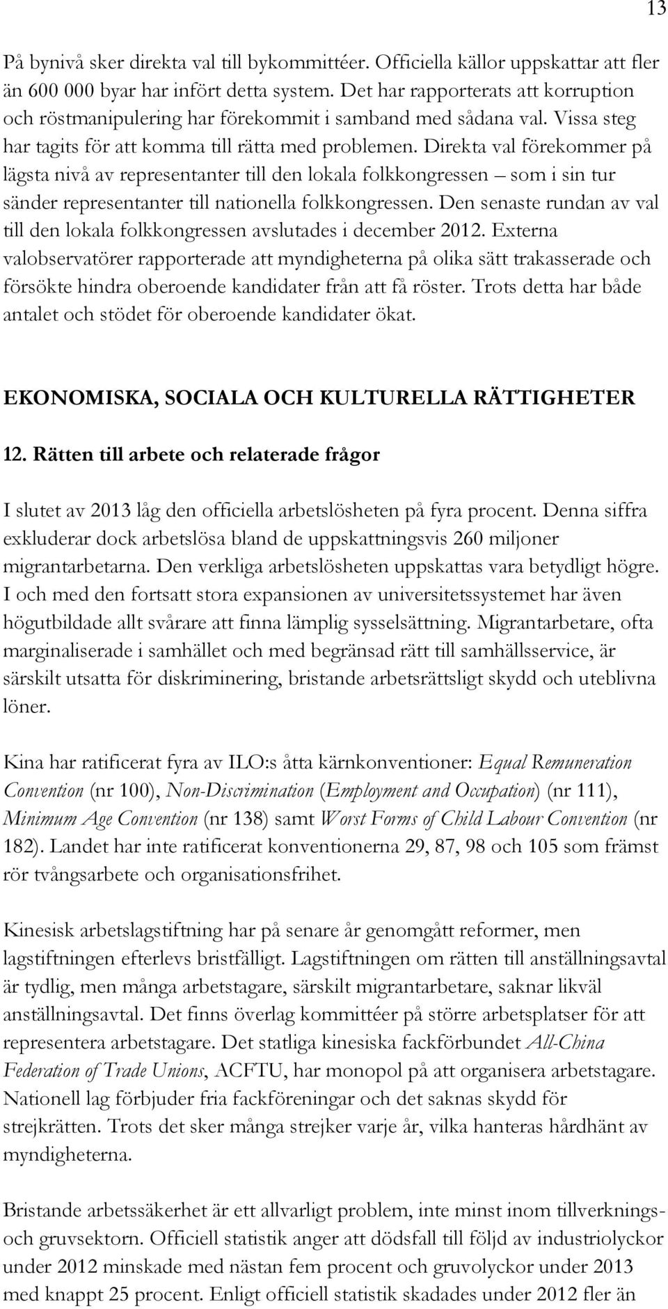 Direkta val förekommer på lägsta nivå av representanter till den lokala folkkongressen som i sin tur sänder representanter till nationella folkkongressen.