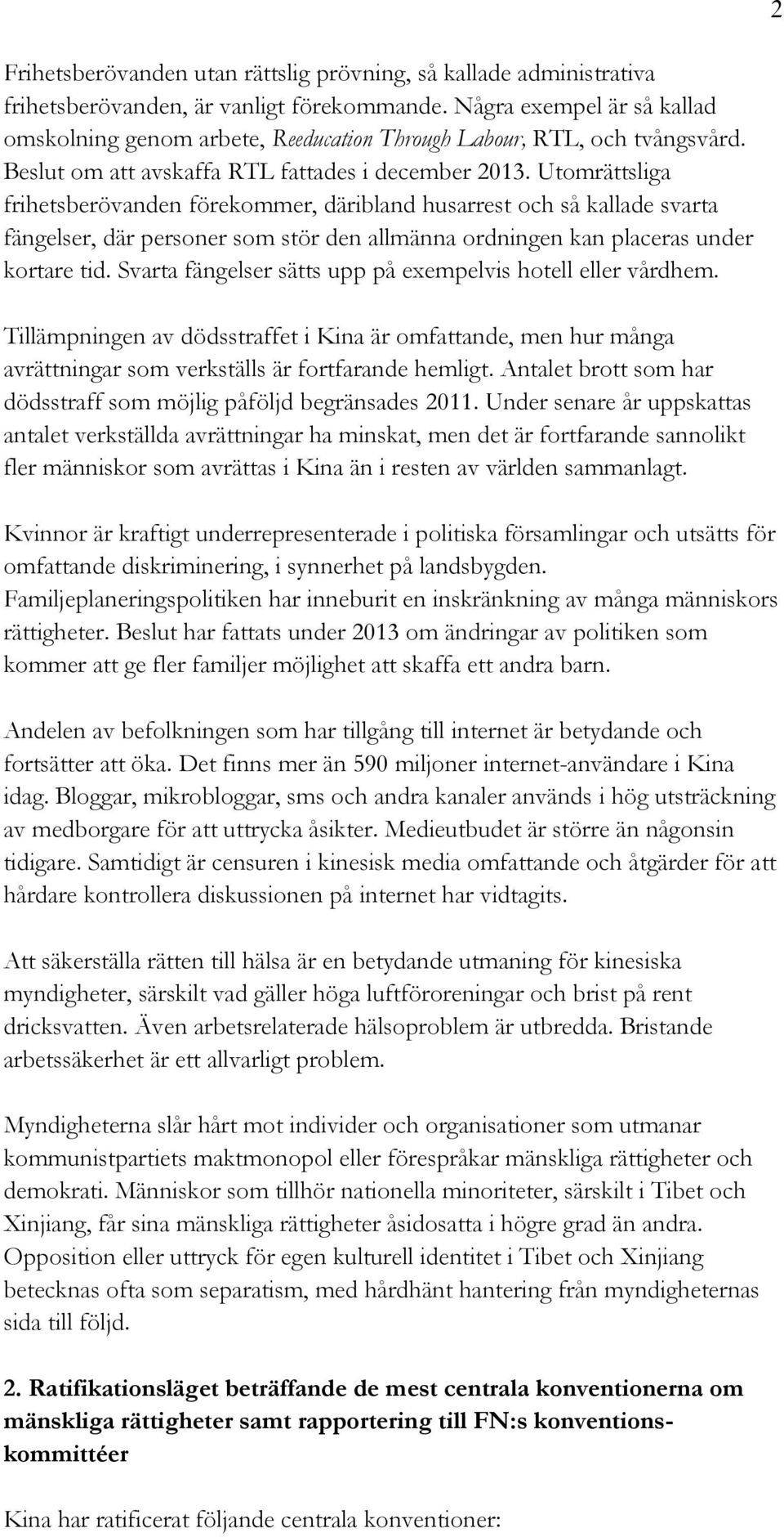 Utomrättsliga frihetsberövanden förekommer, däribland husarrest och så kallade svarta fängelser, där personer som stör den allmänna ordningen kan placeras under kortare tid.