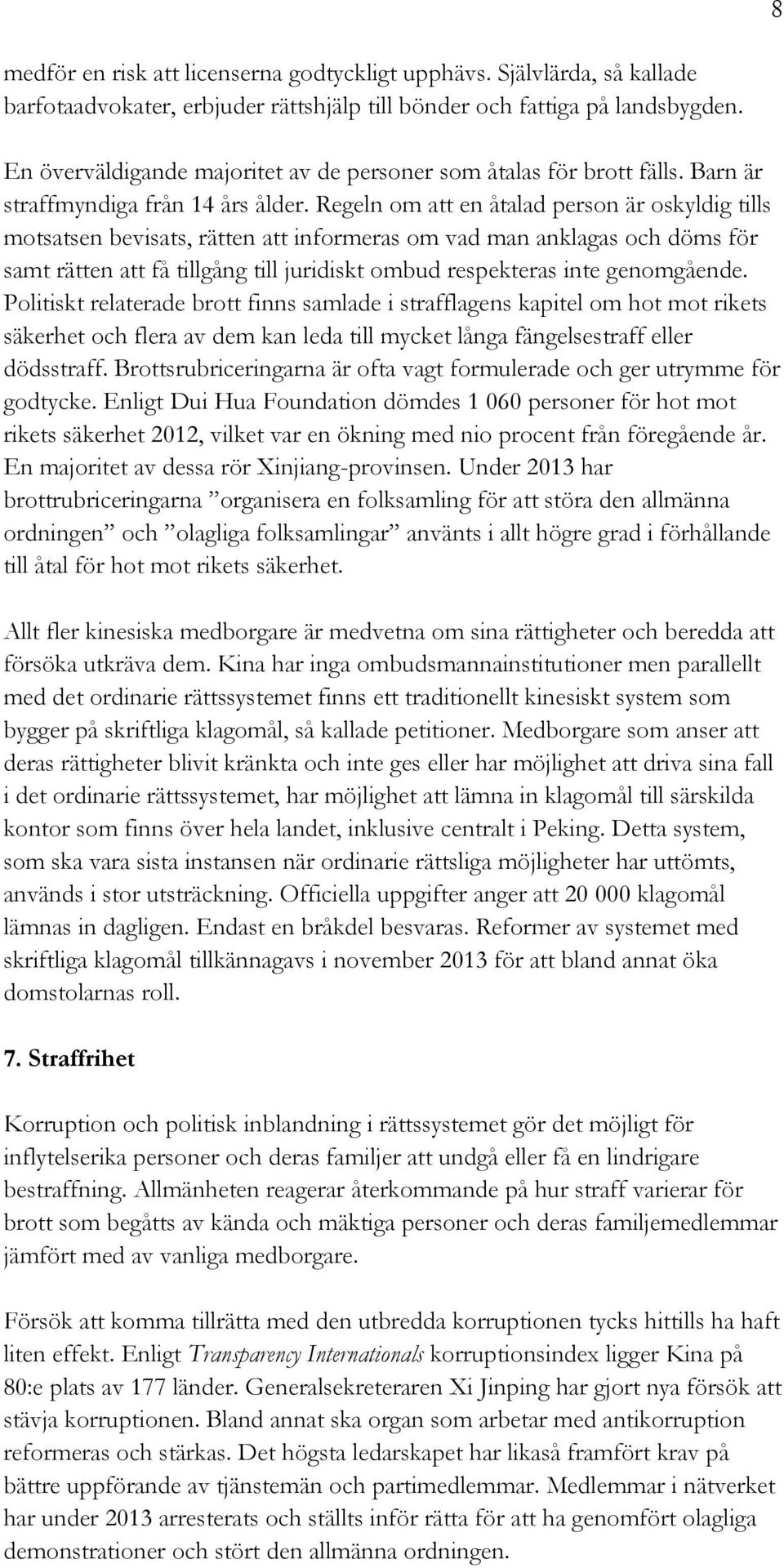 Regeln om att en åtalad person är oskyldig tills motsatsen bevisats, rätten att informeras om vad man anklagas och döms för samt rätten att få tillgång till juridiskt ombud respekteras inte