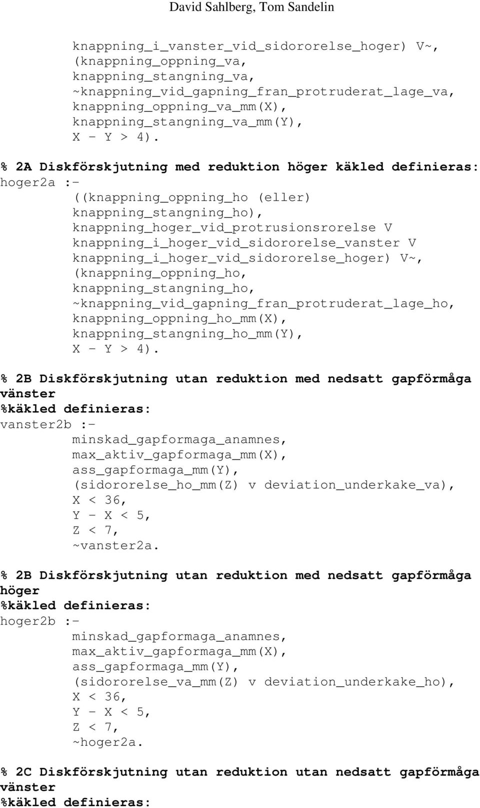 % 2A Diskförskjutning med reduktion höger käkled definieras: hoger2a :- ((knappning_oppning_ho (eller) knappning_stangning_ho), knappning_hoger_vid_protrusionsrorelse V