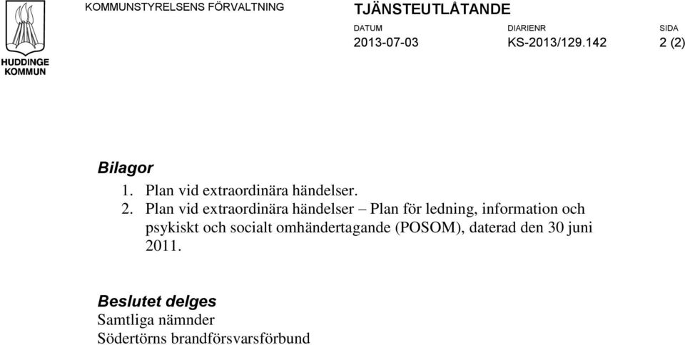 (2) Bilagor 1. Plan vid extraordinära händelser. 2.