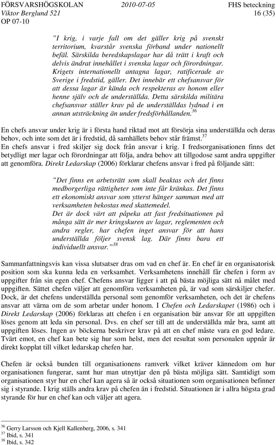 Det innebär ett chefsansvar för att dessa lagar är kända och respekteras av honom eller henne själv och de underställda.