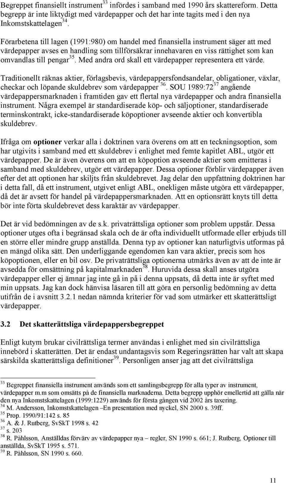 Med andra ord skall ett värdepapper representera ett värde.