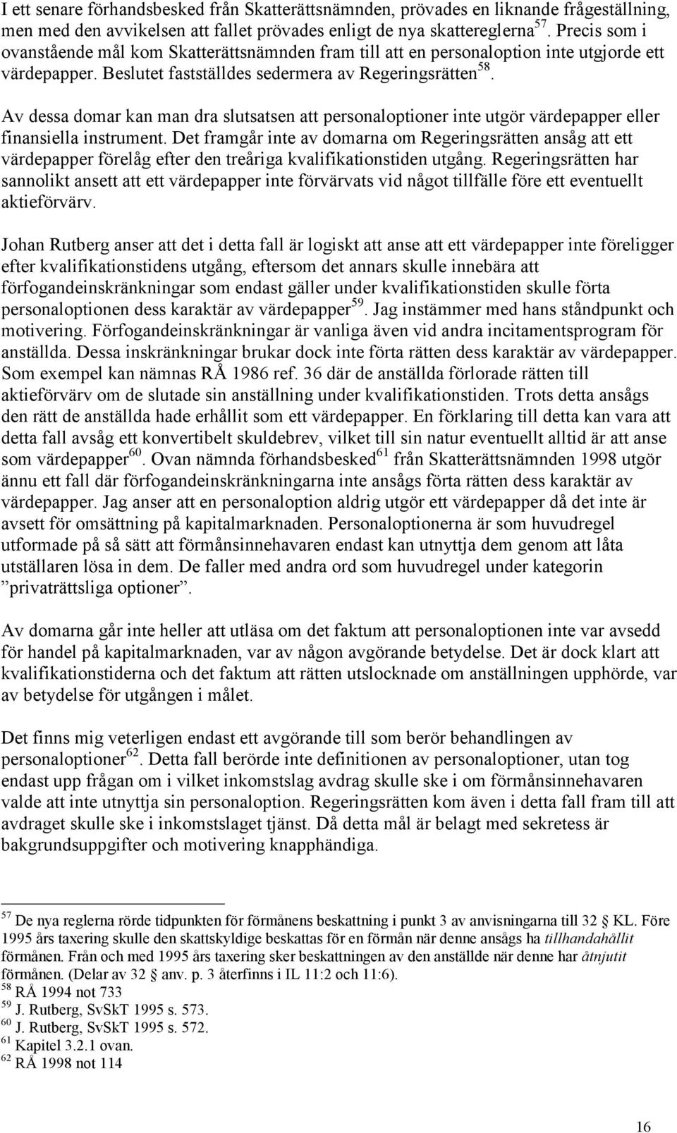 Av dessa domar kan man dra slutsatsen att personaloptioner inte utgör värdepapper eller finansiella instrument.