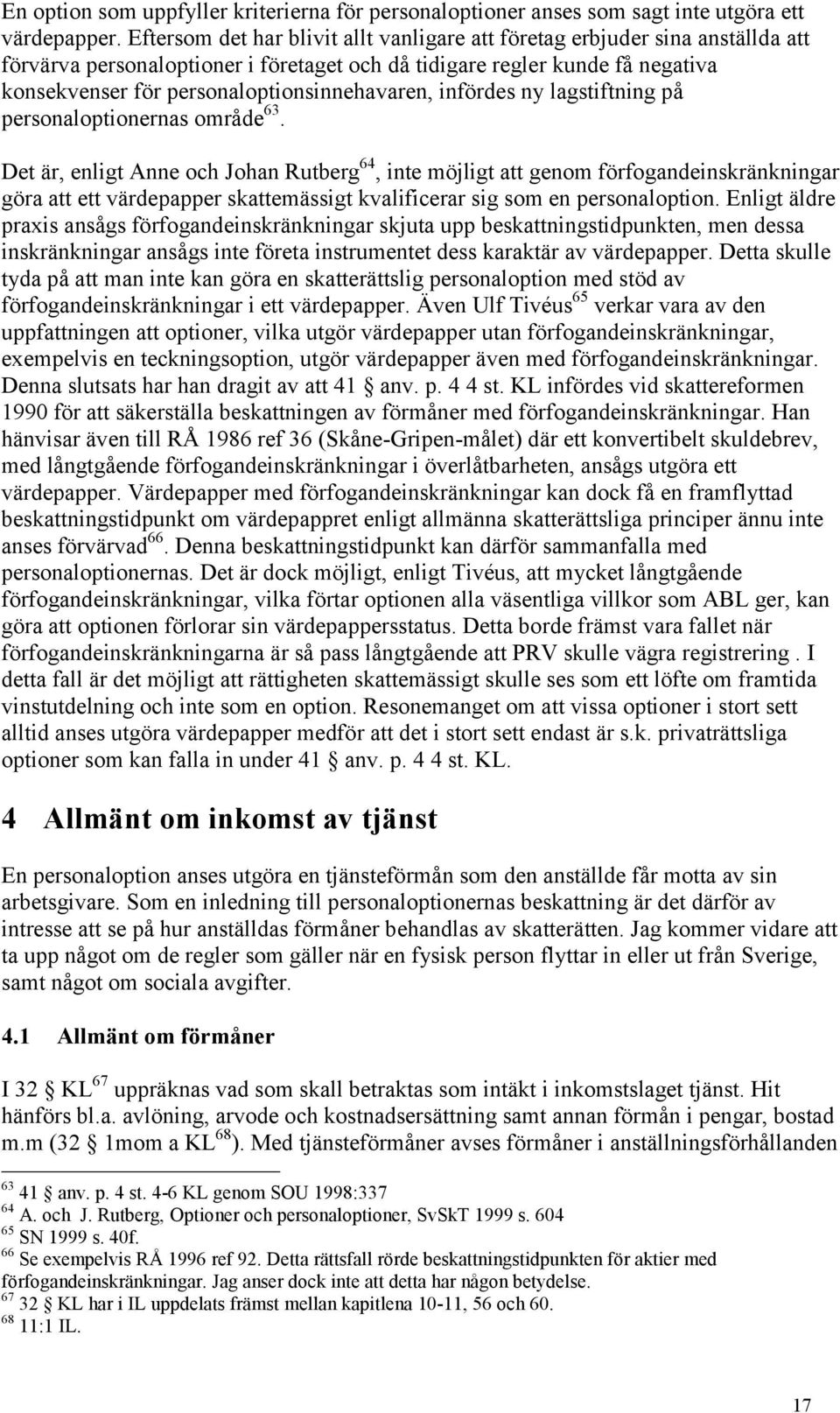 personaloptionsinnehavaren, infördes ny lagstiftning på personaloptionernas område 63.