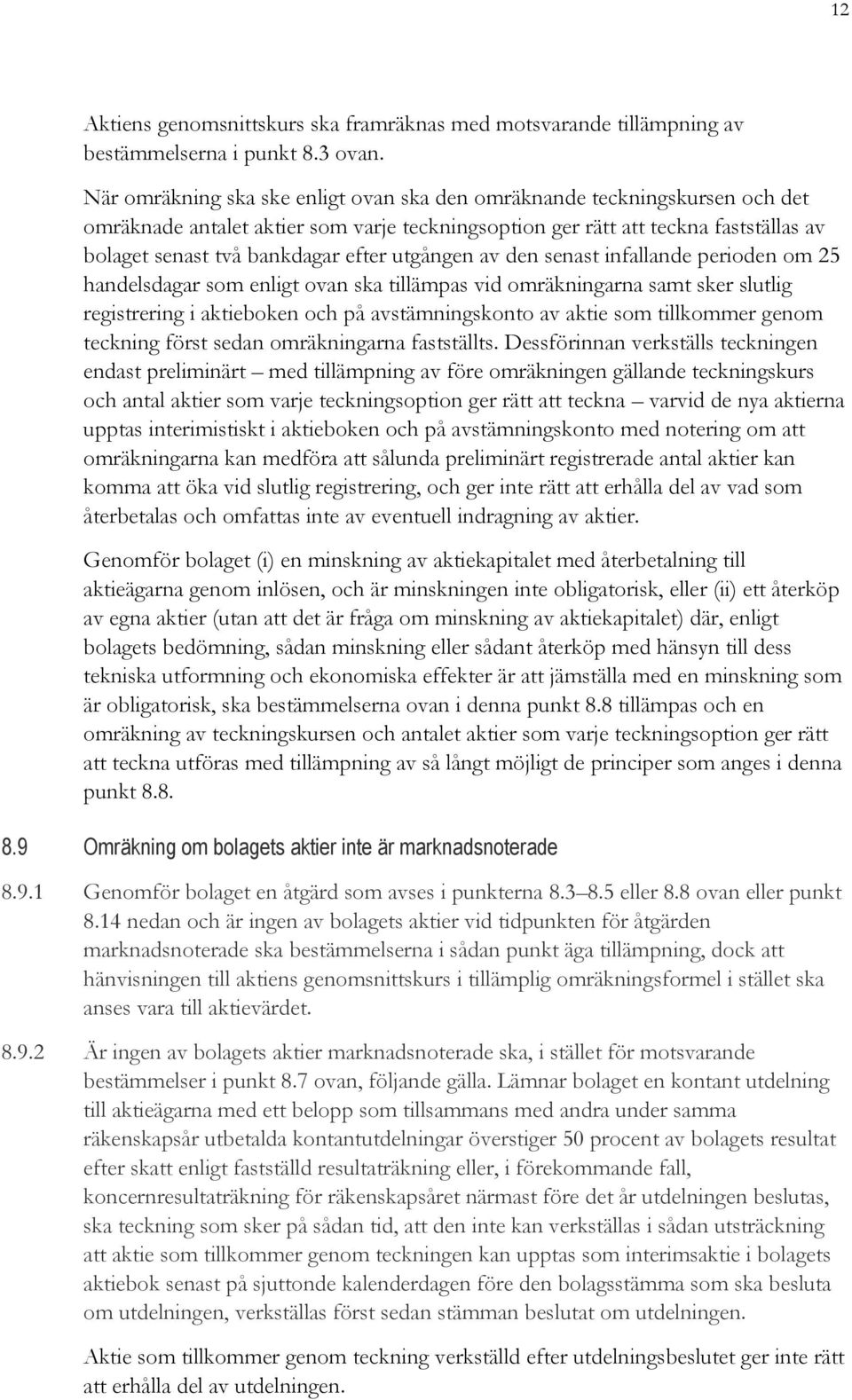 utgången av den senast infallande perioden om 25 handelsdagar som enligt ovan ska tillämpas vid omräkningarna samt sker slutlig registrering i aktieboken och på avstämningskonto av aktie som