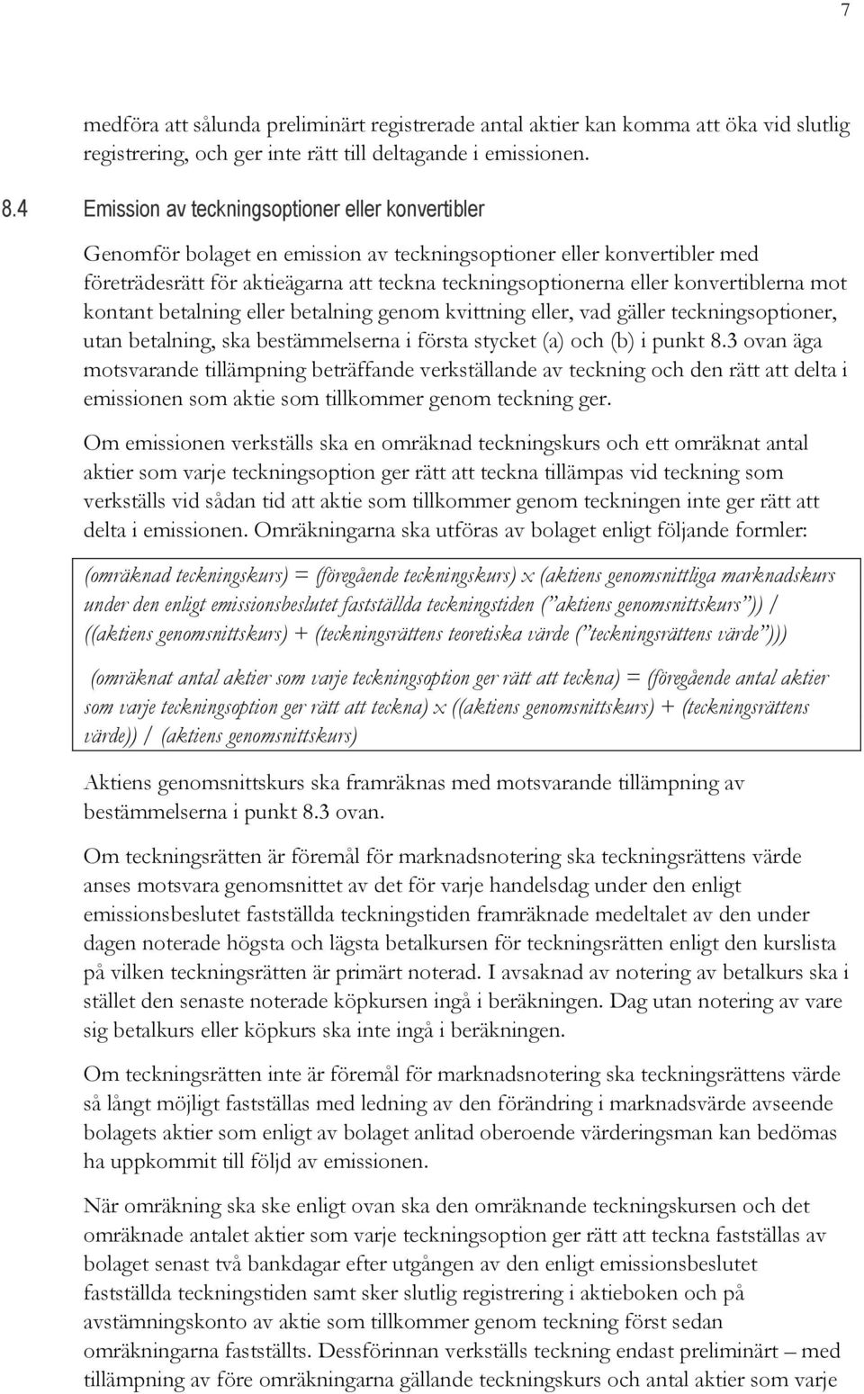 konvertiblerna mot kontant betalning eller betalning genom kvittning eller, vad gäller teckningsoptioner, utan betalning, ska bestämmelserna i första stycket (a) och (b) i punkt 8.