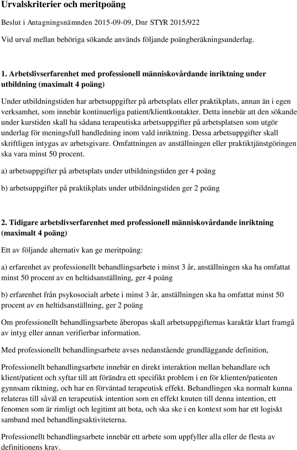 verksamhet, som innebär kontinuerliga patient/klientkontakter.