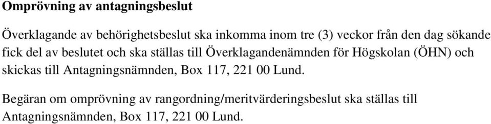Högskolan (ÖHN) och skickas till Antagningsnämnden, Box 117, 221 00 Lund.