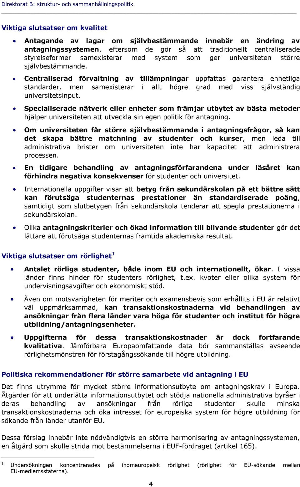 Centraliserad förvaltning av tillämpningar uppfattas garantera enhetliga standarder, men samexisterar i allt högre grad med viss självständig universitetsinput.