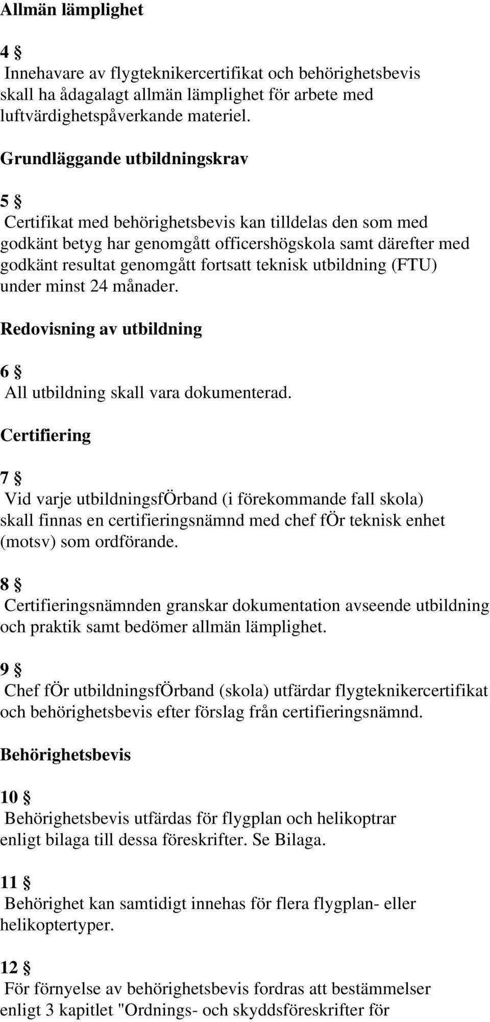 utbildning (FTU) under minst 24 månader. Redovisning av utbildning 6 All utbildning skall vara dokumenterad.