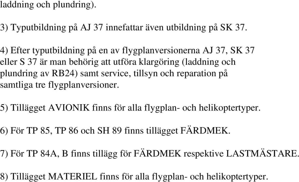 RB24) samt service, tillsyn och reparation på samtliga tre flygplanversioner.