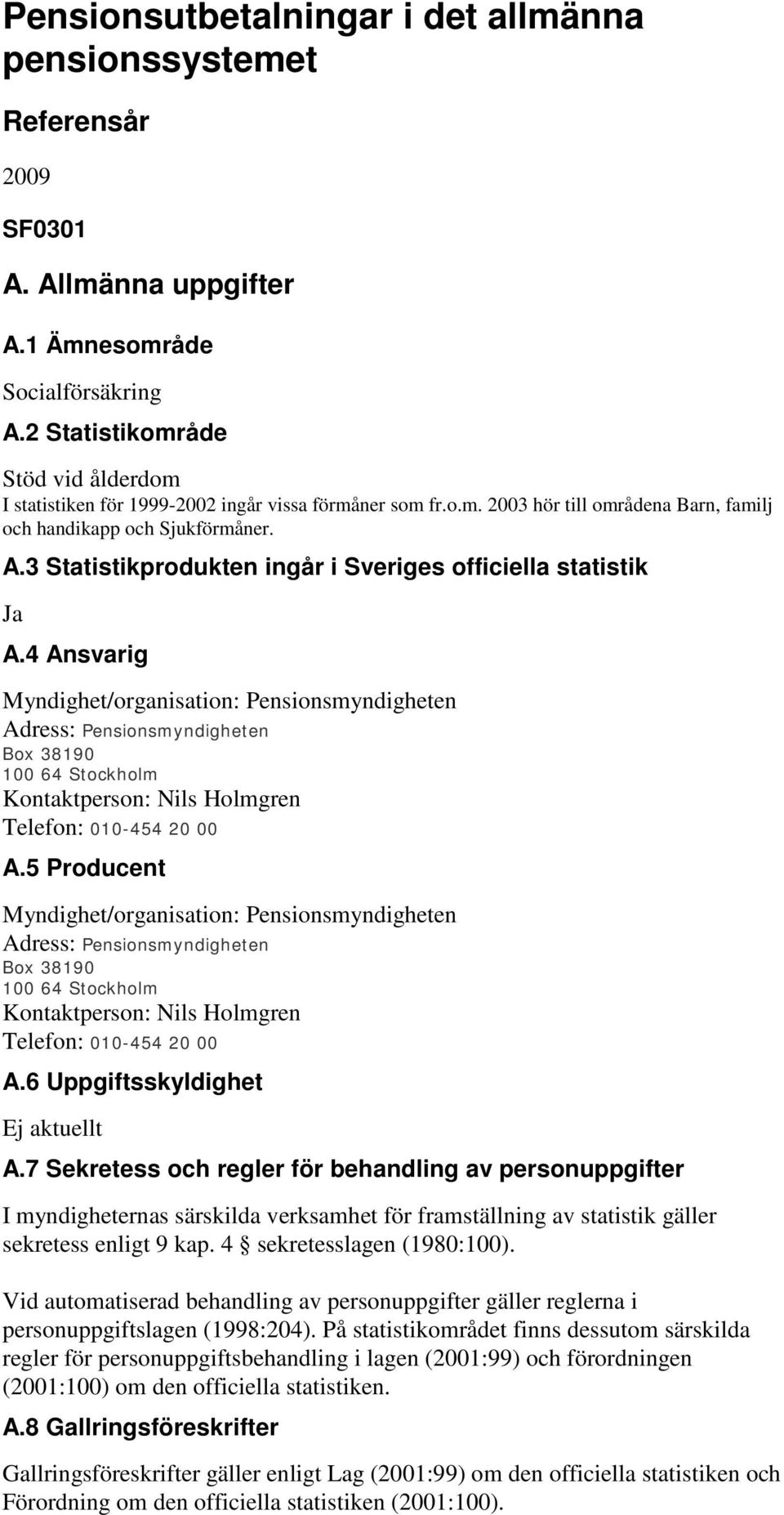 3 Statistikprodukten ingår i Sveriges officiella statistik Ja A.