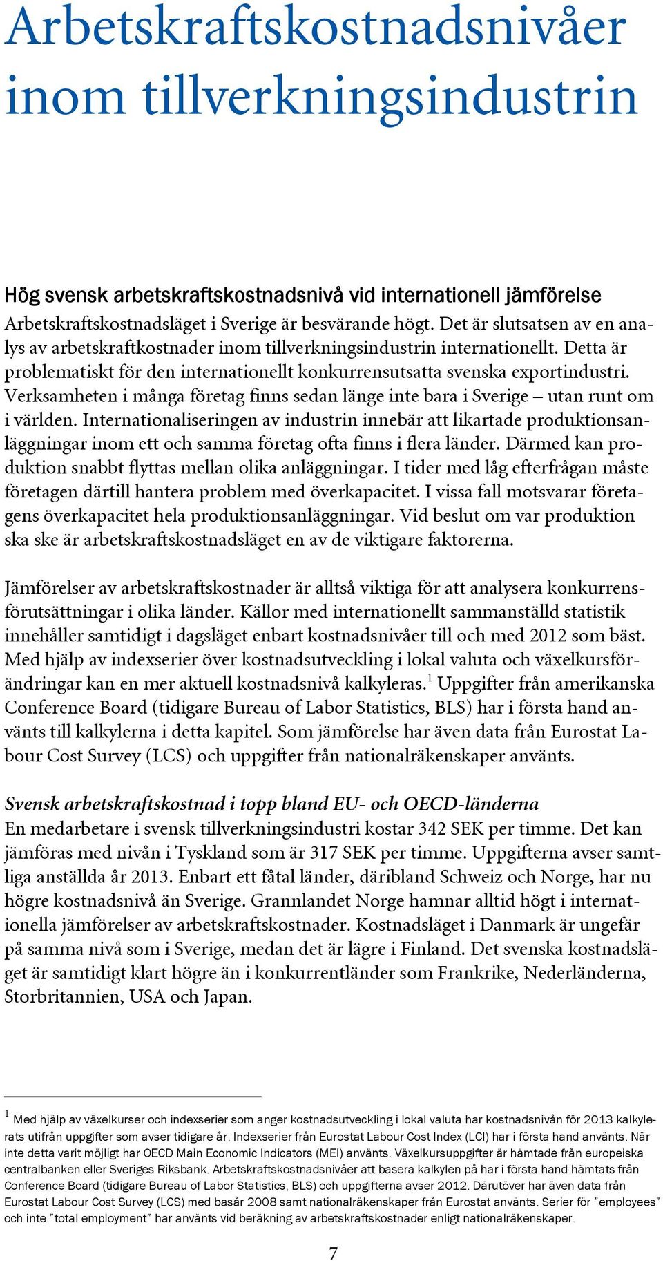 Verksamheten i många företag finns sedan länge inte bara i Sverige utan runt om i världen.