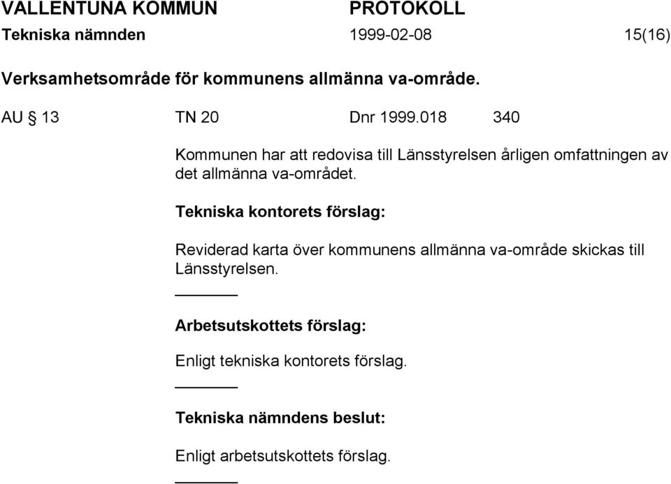 018 340 Kommunen har att redovisa till Länsstyrelsen årligen omfattningen av det