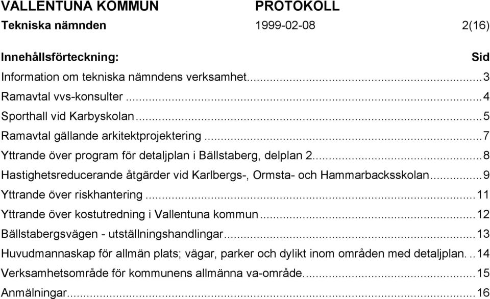 ..8 Hastighetsreducerande åtgärder vid Karlbergs-, Ormsta- och Hammarbacksskolan...9 Yttrande över riskhantering.