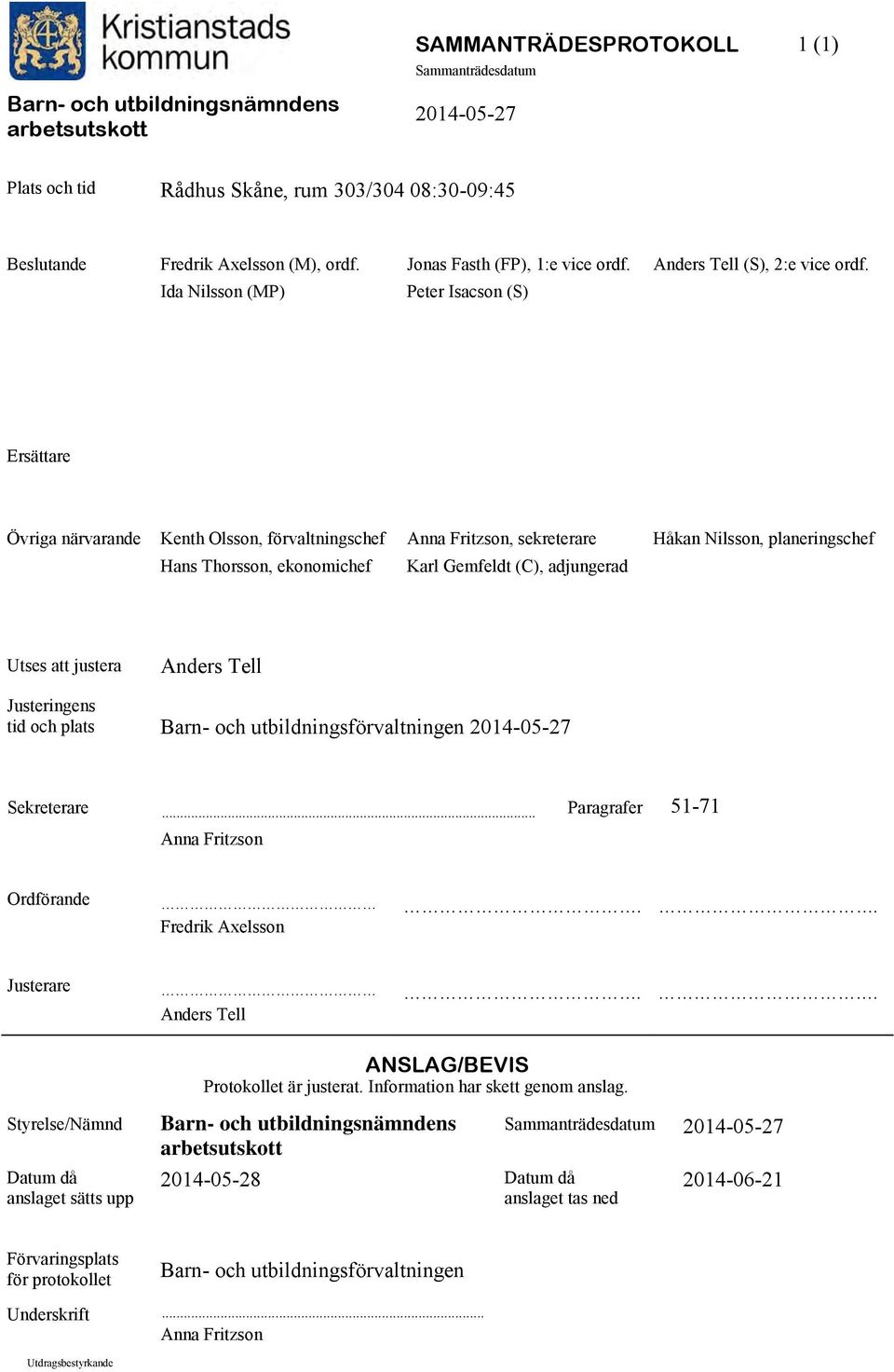 adjungerad Utses att justera Anders Tell Justeringens tid och plats Barn- och utbildningsförvaltningen Sekreterare... Paragrafer 51-71 Anna Fritzson Ordförande. Fredrik Axelsson.. Justerare.