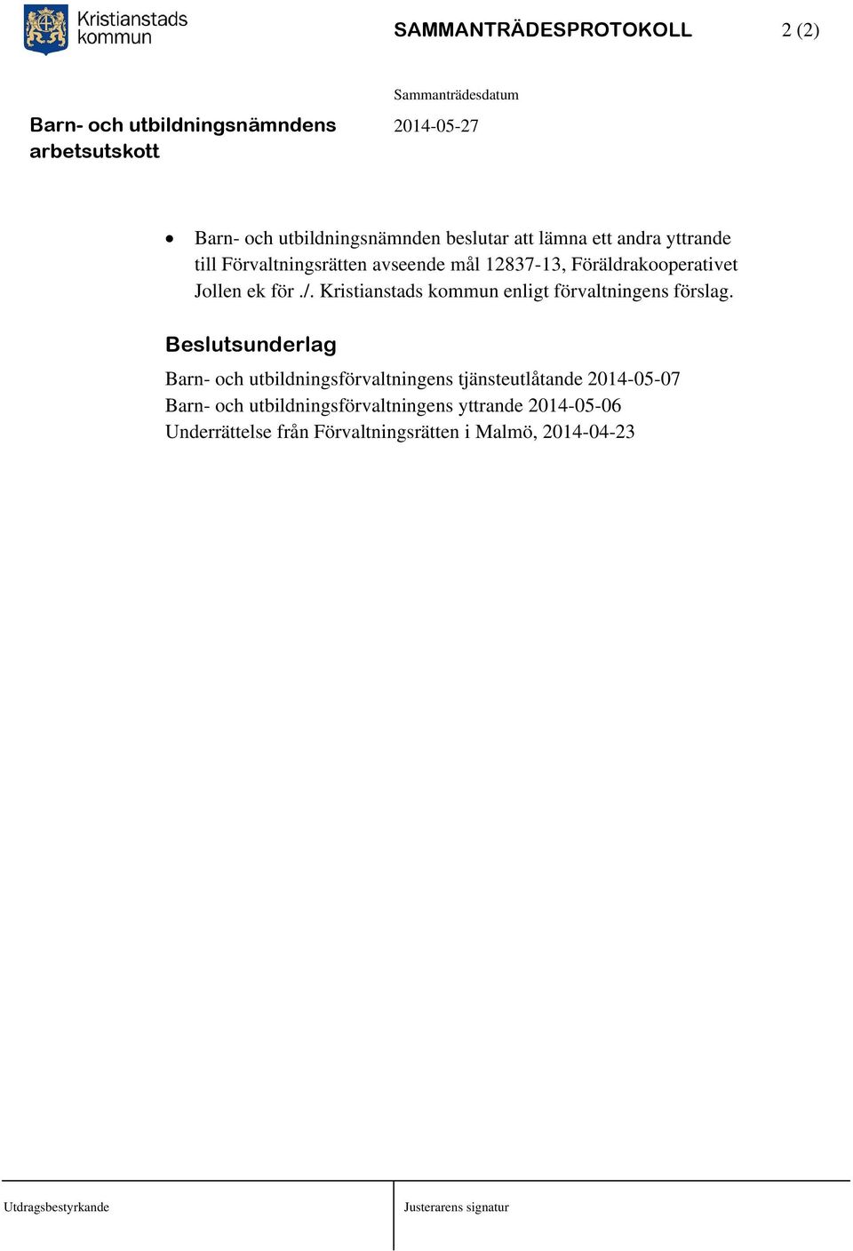 Kristianstads kommun enligt förvaltningens förslag.