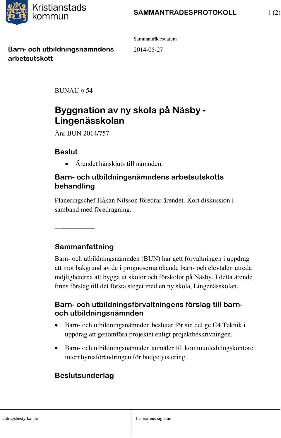 Sammanfattning Barn- och utbildningsnämnden (BUN) har gett förvaltningen i uppdrag att mot bakgrund av de i prognoserna ökande barn- och elevtalen utreda möjligheterna att bygga ut skolor och