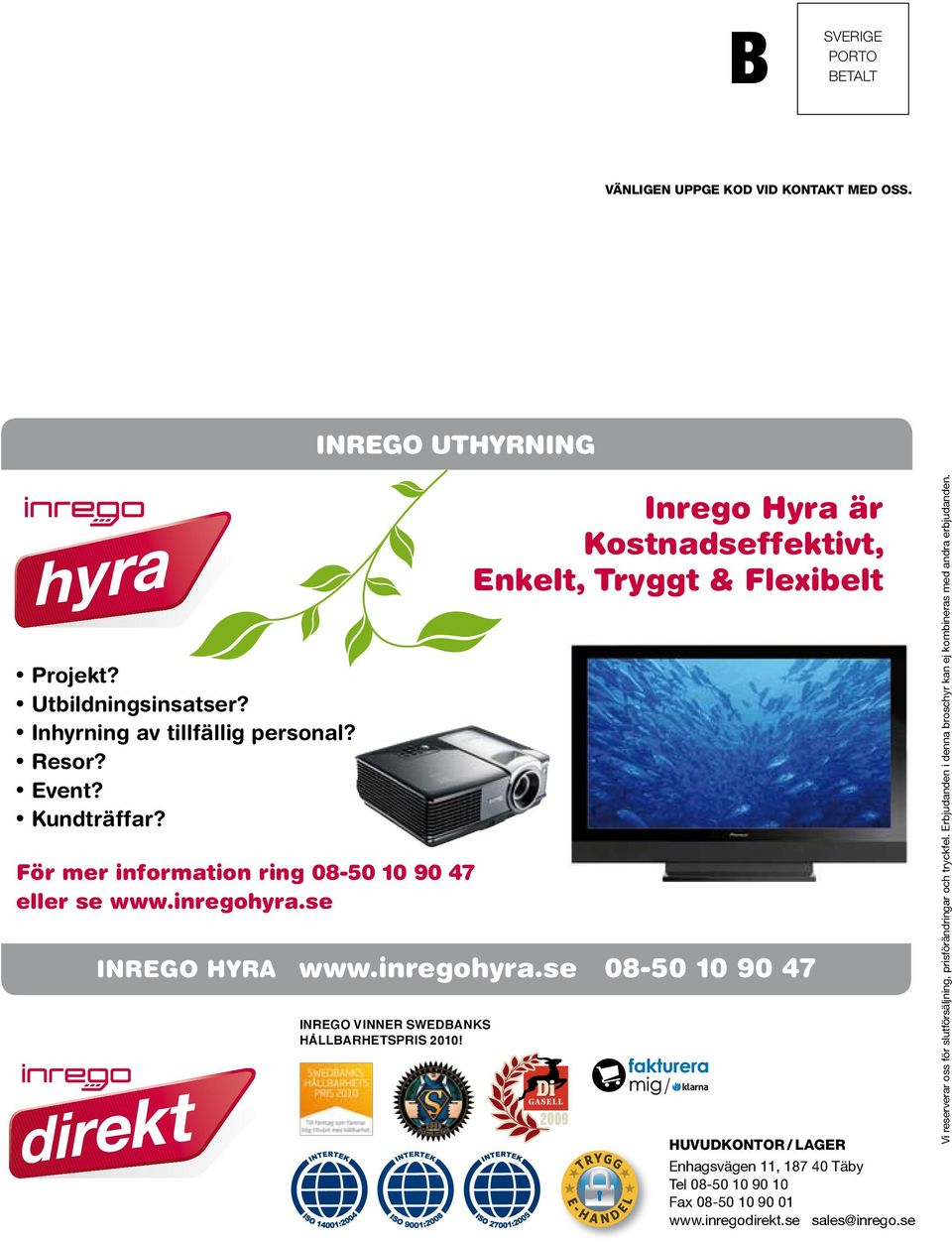 Inrego Hyra är Kostnadseffektivt, Enkelt, Tryggt & Flexibelt / HUVUDKONTOR / LAGER Enhagsvägen 11, 187 40 Täby Tel 08-50 10 90 10 Fax 08-50 10 90 01