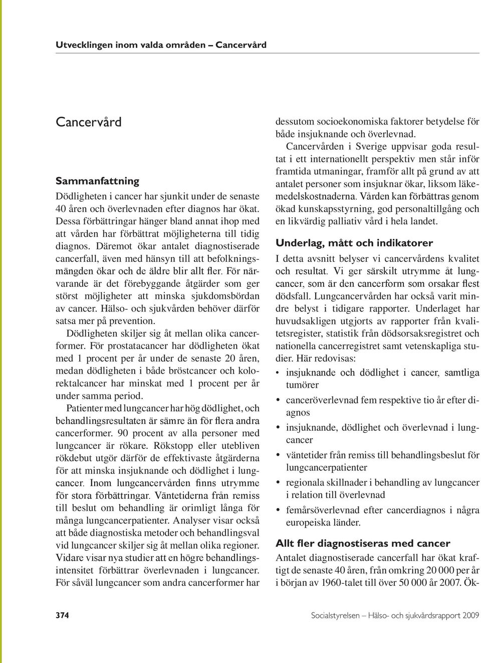 Däremot ökar antalet diagnostiserade cancerfall, även med hänsyn till att befolkningsmängden ökar och de äldre blir allt fler.