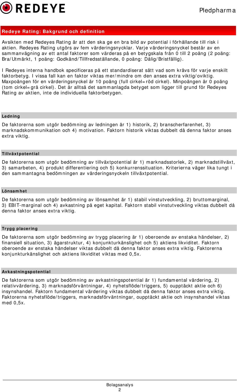 Dålig/Bristfällig). I Redeyes interna handbok specificeras på ett standardiserat sätt vad som krävs för varje enskilt faktorbetyg.