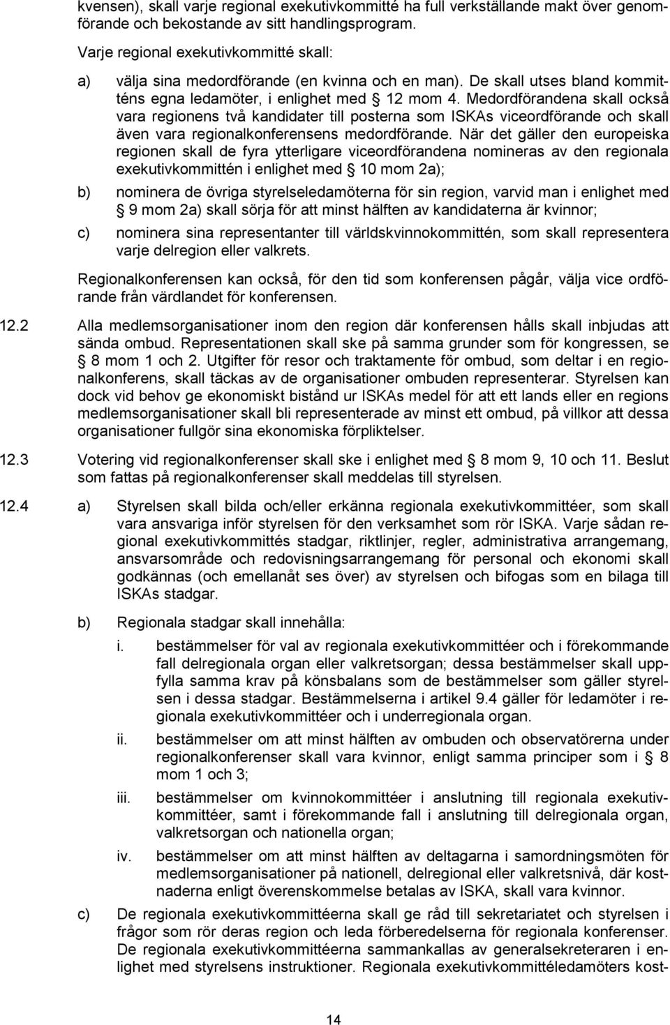 Medordförandena skall också vara regionens två kandidater till posterna som ISKAs viceordförande och skall även vara regionalkonferensens medordförande.