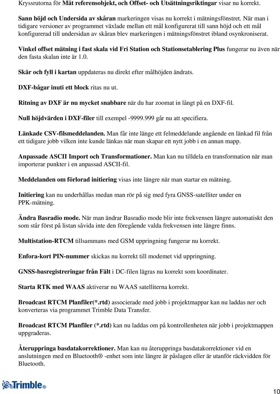 osynkroniserat. Vinkel offset mätning i fast skala vid Fri Station och Stationsetablering Plus fungerar nu även när den fasta skalan inte är 1.0.