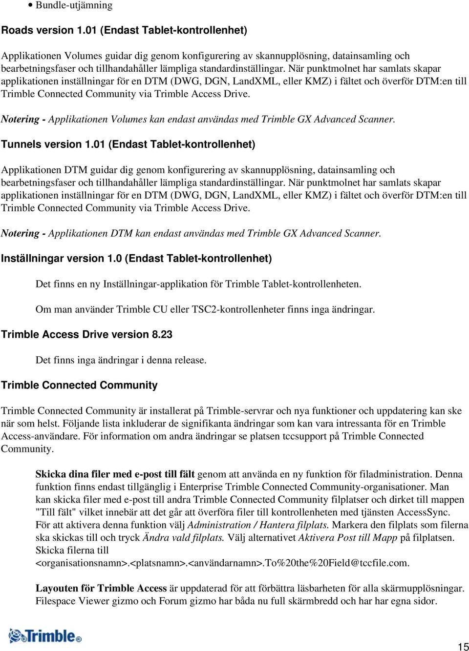 När punktmolnet har samlats skapar applikationen inställningar för en DTM (DWG, DGN, LandXML, eller KMZ) i fältet och överför DTM:en till Trimble Connected Community via Trimble Access Drive.