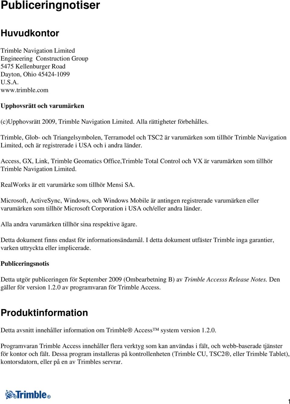 Trimble, Glob- och Triangelsymbolen, Terramodel och TSC2 är varumärken som tillhör Trimble Navigation Limited, och är registrerade i USA och i andra länder.